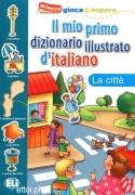 Il mio primo dizionario illustrato d'italiano - La città Il mio primo dizionario illustrato d'italiano - La città