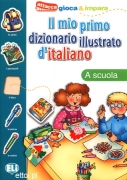 Il mio primo dizionario illustrato d'italiano - A scuola Il mio primo dizionario illustrato d'italiano - A scuola