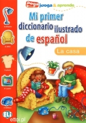 Mi primer diccionario ilustrado de español - la casa Mi primer diccionario ilustrado de español - la casa