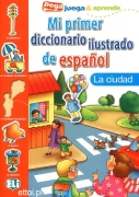 Mi primer diccionario ilustrado de español - la ciudad Mi primer diccionario ilustrado de español - la ciudad
