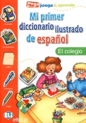 Mi primer diccionario ilustrado de español - el colegio Mi primer diccionario ilustrado de español - el colegio