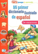 Mi primer diccionario ilustrado de español - de vacaciones Mi primer diccionario ilustrado de español - de vacaciones
