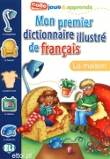 Mon premier dictionnaire illustré de français - La maison Mon premier dictionnaire illustré de français - La maison