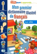Mon premier dictionnaire illustré de français - La ville Mon premier dictionnaire illustré de français - La ville