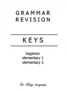 Grammar Revision Keys Beginner, Elementary 1, Elementary 2 Grammar Revision Keys Beginner, Elementary 1, Elementary 2