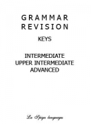 Grammar Revision Keys Intermediate, Upper Intermediate, Advanced Grammar Revision Keys Intermediate, Upper Intermediate, Advanced