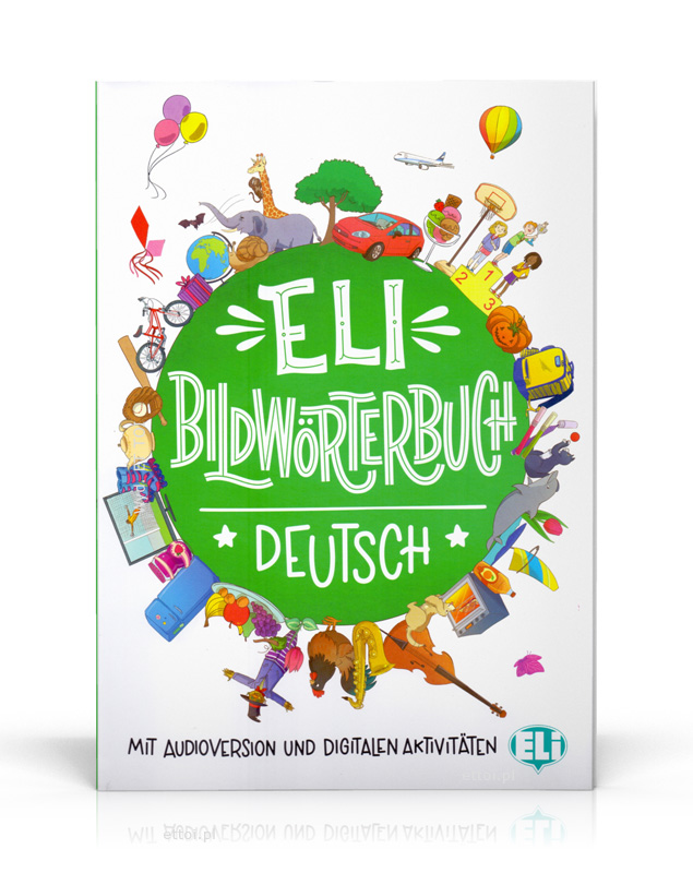 ELI Bildwörterbuch Deutsch - mit Audioversion und digitalen Aktivitäten ELI Bildwörterbuch Deutsch - mit Audioversion und digitalen Aktivitäten