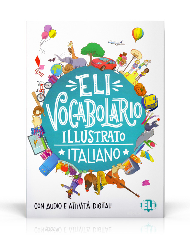 ELI Vocabolario illustrato italiano - con audio e attività digitali ELI Vocabolario illustrato italiano - con audio e attività digitali